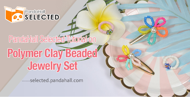 PandaHall Selected Tutorial on Polymer Clay Beaded Jewelry Set