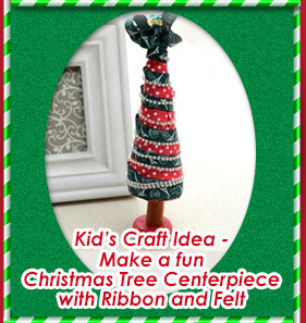 Kid's Craft Idea - Make a fun Christmas Tree Centerpiece with Ribbon and Felt