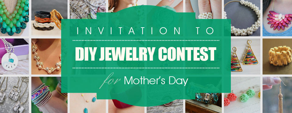 Invitation to DIY Jewelry Contest for Mother’s Day